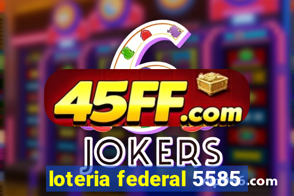 loteria federal 5585